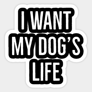 I Want My Dog's Life Sticker